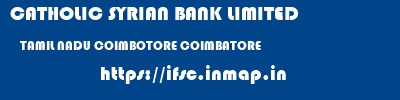 CATHOLIC SYRIAN BANK LIMITED  TAMIL NADU COIMBOTORE COIMBATORE   ifsc code
